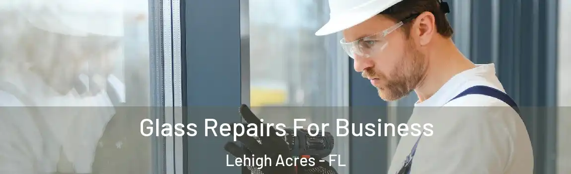  Glass Repairs For Business Lehigh Acres - FL